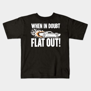 When In Doubt Flat Out! Kids T-Shirt